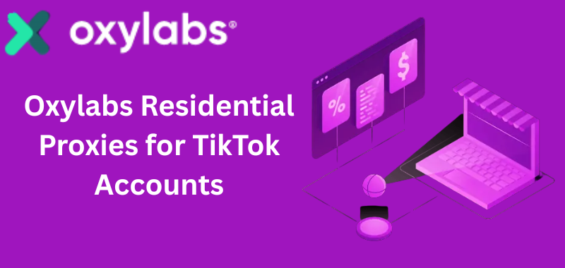 Oxylabs Residential Proxies for TikTok Accounts Oxylabs Residential Proxies for TikTok Accounts